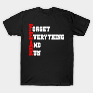 FEAR: FORGET EVERYTHING AND RUN T-Shirt